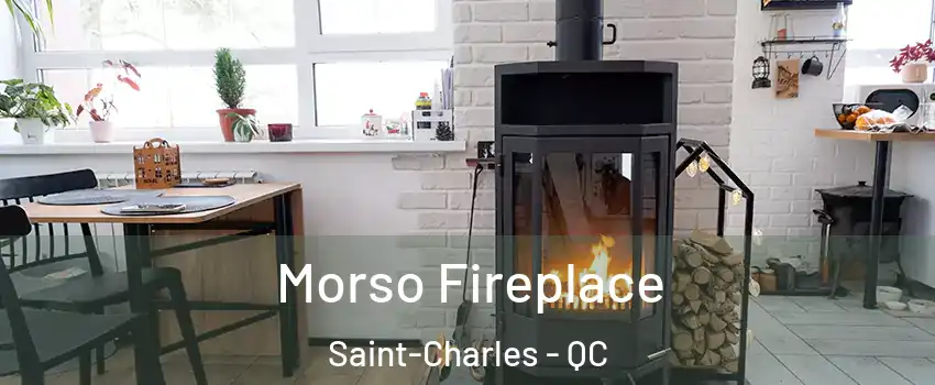  Morso Fireplace Saint-Charles - QC