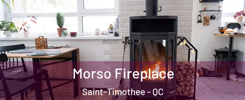  Morso Fireplace Saint-Timothee - QC