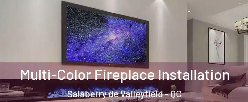  Multi-Color Fireplace Installation Salaberry de Valleyfield - QC