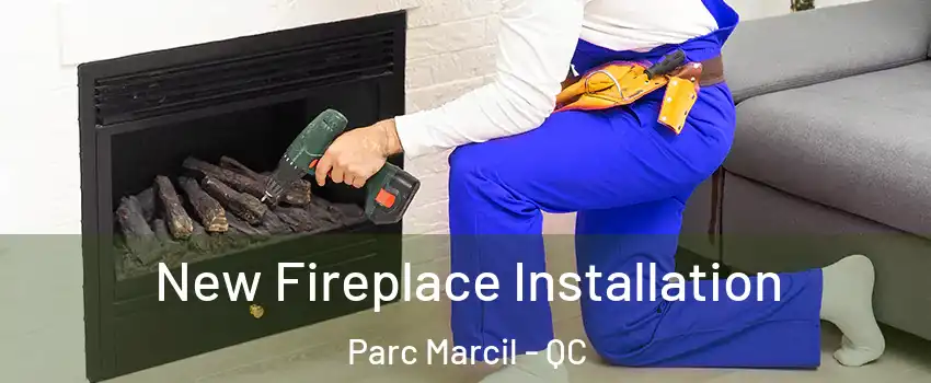  New Fireplace Installation Parc Marcil - QC