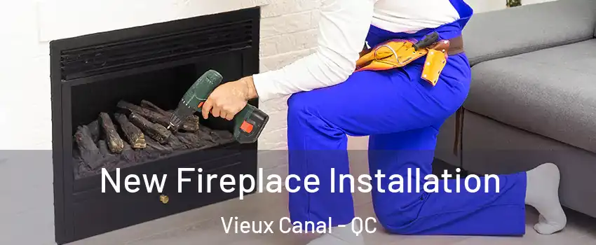  New Fireplace Installation Vieux Canal - QC