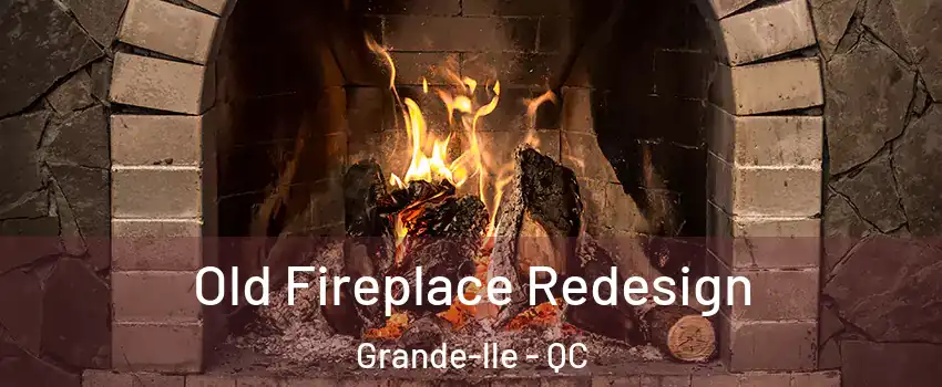  Old Fireplace Redesign Grande-lle - QC