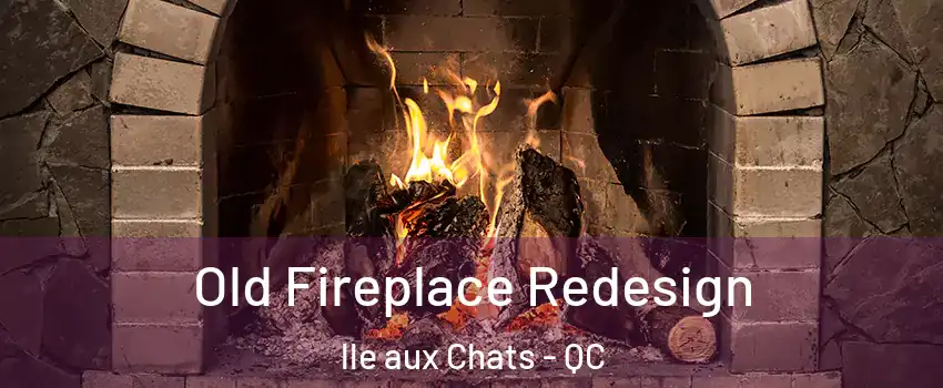  Old Fireplace Redesign lle aux Chats - QC