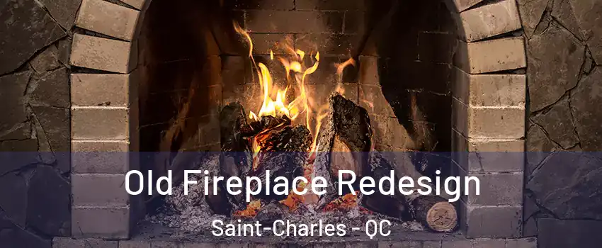  Old Fireplace Redesign Saint-Charles - QC