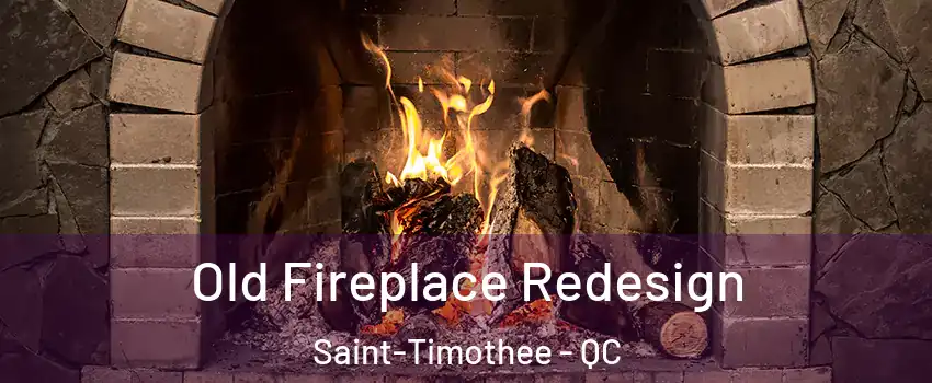  Old Fireplace Redesign Saint-Timothee - QC
