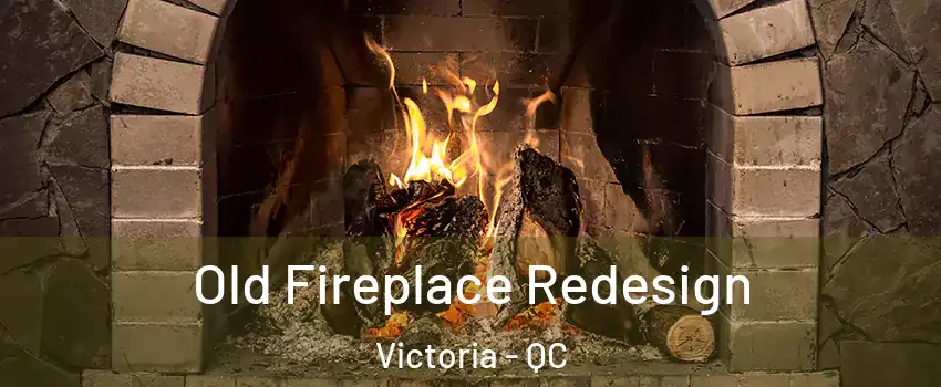  Old Fireplace Redesign Victoria - QC