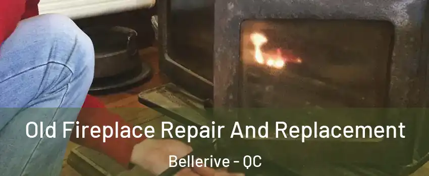  Old Fireplace Repair And Replacement Bellerive - QC