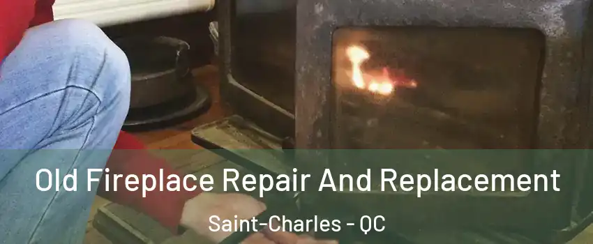  Old Fireplace Repair And Replacement Saint-Charles - QC