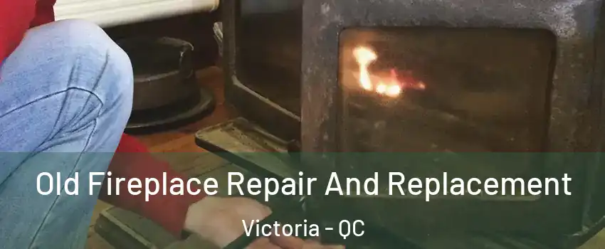  Old Fireplace Repair And Replacement Victoria - QC