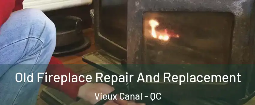  Old Fireplace Repair And Replacement Vieux Canal - QC