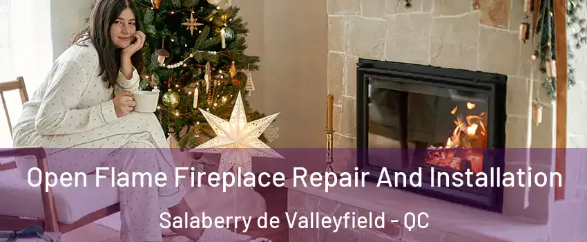  Open Flame Fireplace Repair And Installation Salaberry de Valleyfield - QC