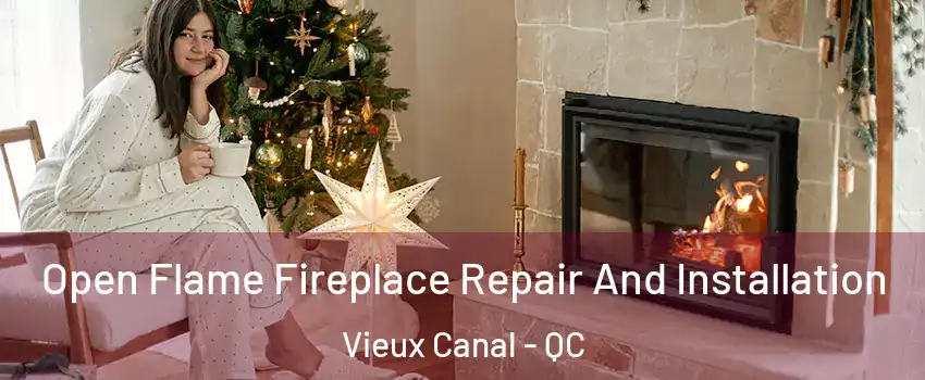  Open Flame Fireplace Repair And Installation Vieux Canal - QC