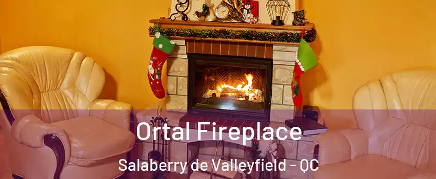  Ortal Fireplace Salaberry de Valleyfield - QC