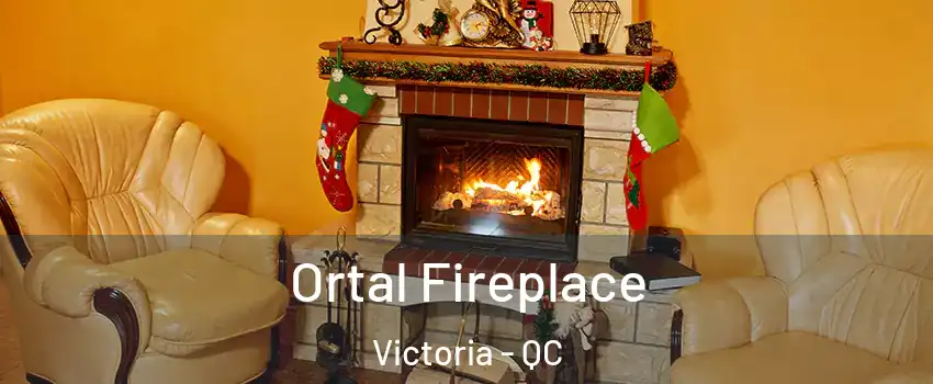  Ortal Fireplace Victoria - QC