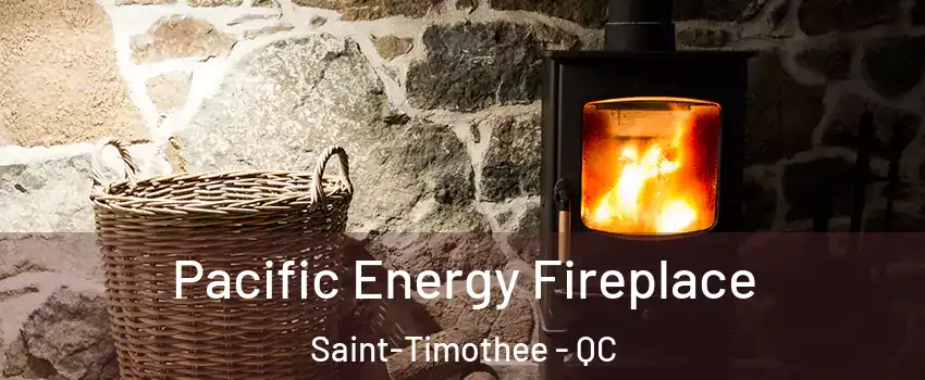  Pacific Energy Fireplace Saint-Timothee - QC