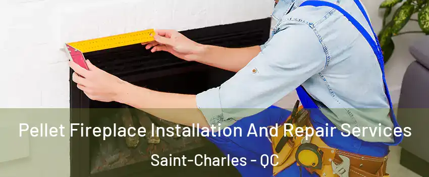  Pellet Fireplace Installation And Repair Services Saint-Charles - QC
