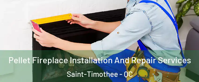  Pellet Fireplace Installation And Repair Services Saint-Timothee - QC