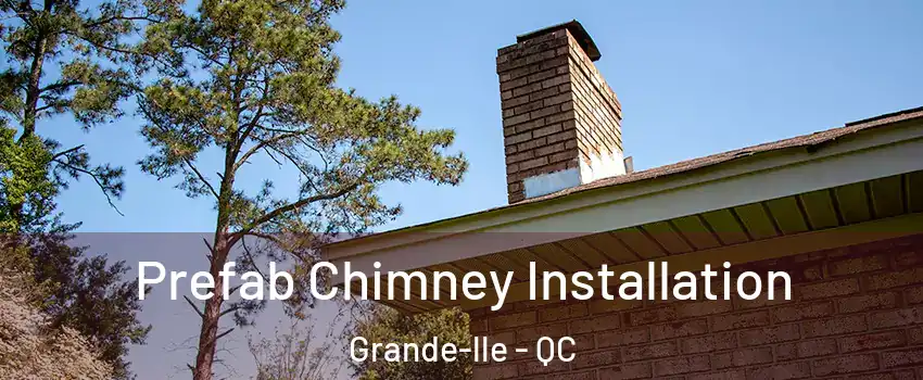  Prefab Chimney Installation Grande-lle - QC