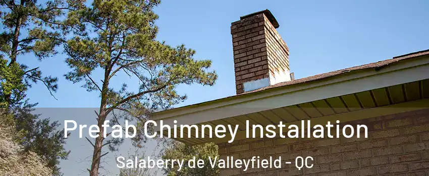  Prefab Chimney Installation Salaberry de Valleyfield - QC