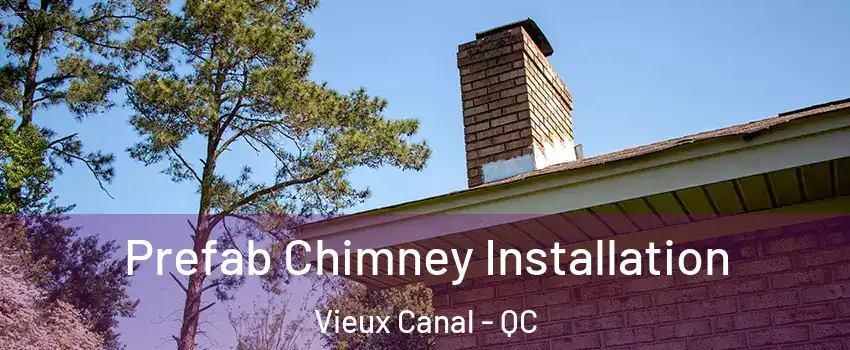  Prefab Chimney Installation Vieux Canal - QC