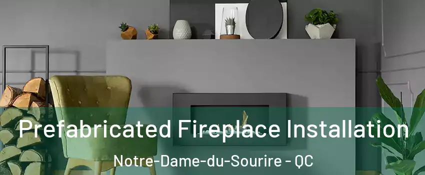  Prefabricated Fireplace Installation Notre-Dame-du-Sourire - QC