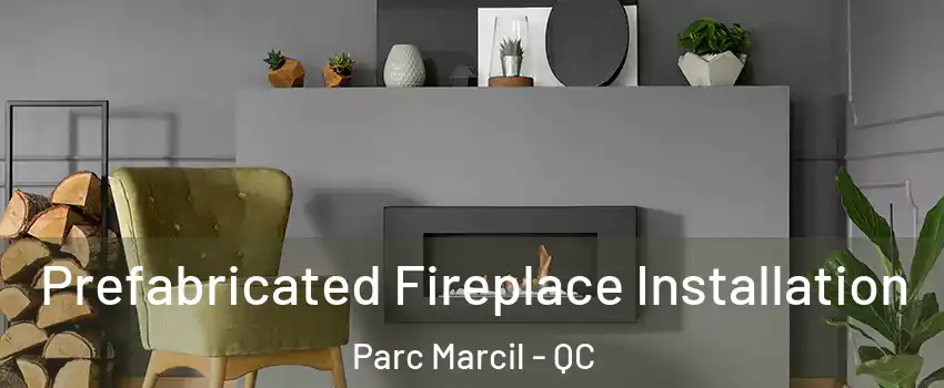  Prefabricated Fireplace Installation Parc Marcil - QC