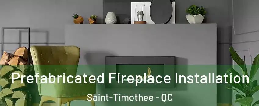  Prefabricated Fireplace Installation Saint-Timothee - QC