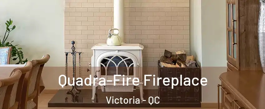  Quadra-Fire Fireplace Victoria - QC