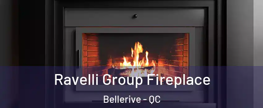  Ravelli Group Fireplace Bellerive - QC