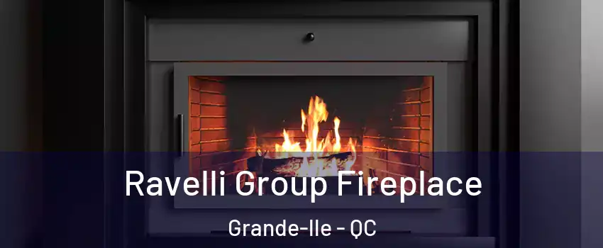  Ravelli Group Fireplace Grande-lle - QC