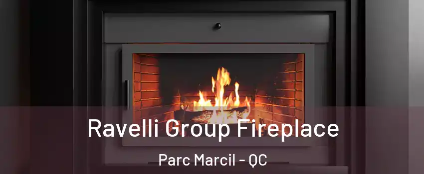  Ravelli Group Fireplace Parc Marcil - QC