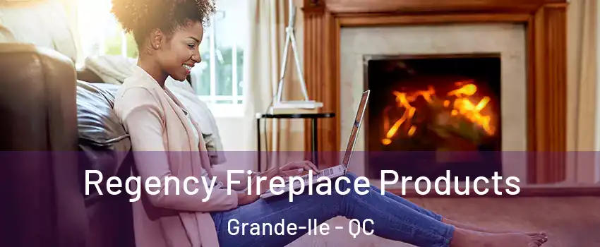  Regency Fireplace Products Grande-lle - QC