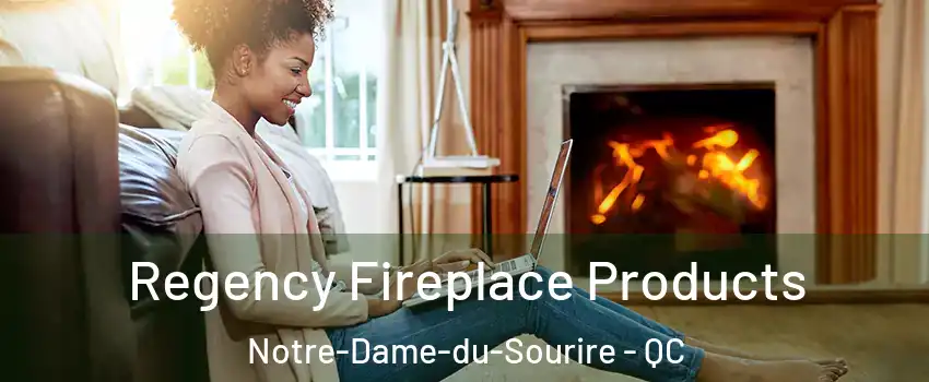  Regency Fireplace Products Notre-Dame-du-Sourire - QC