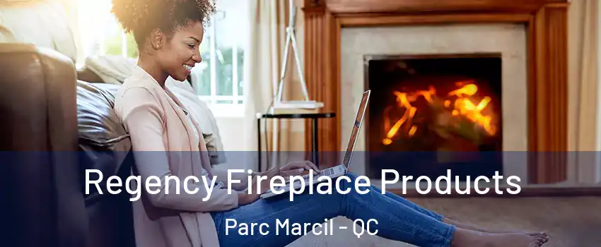  Regency Fireplace Products Parc Marcil - QC