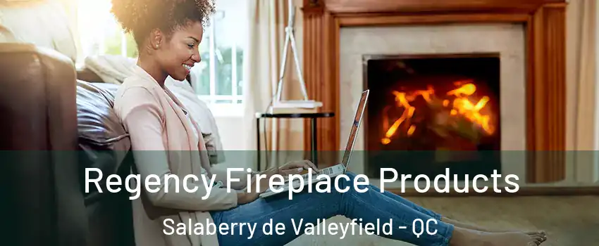  Regency Fireplace Products Salaberry de Valleyfield - QC