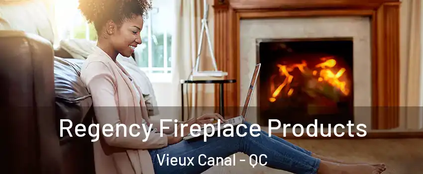  Regency Fireplace Products Vieux Canal - QC