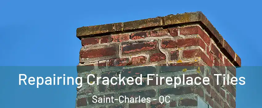  Repairing Cracked Fireplace Tiles Saint-Charles - QC