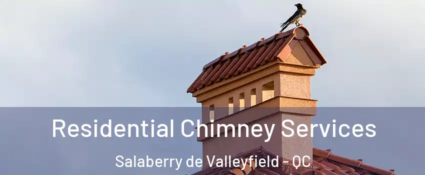  Residential Chimney Services Salaberry de Valleyfield - QC
