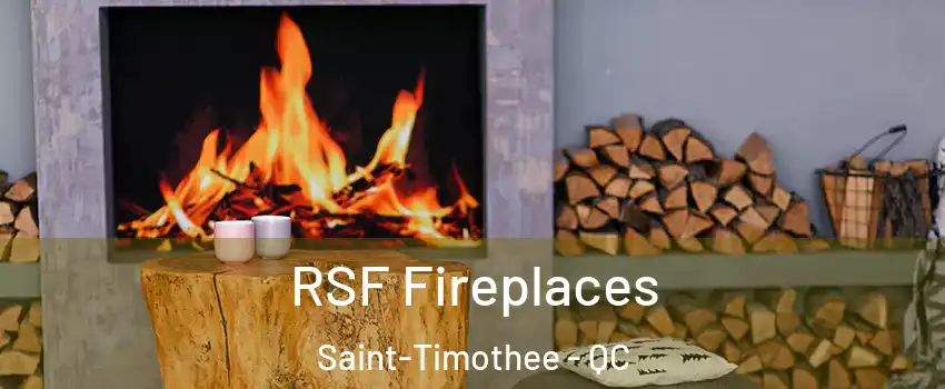  RSF Fireplaces Saint-Timothee - QC