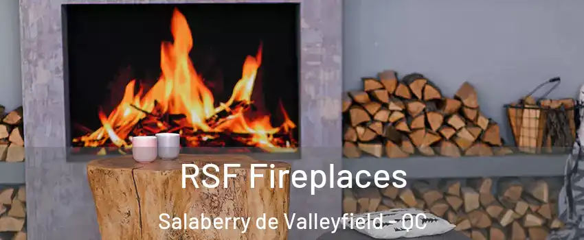  RSF Fireplaces Salaberry de Valleyfield - QC