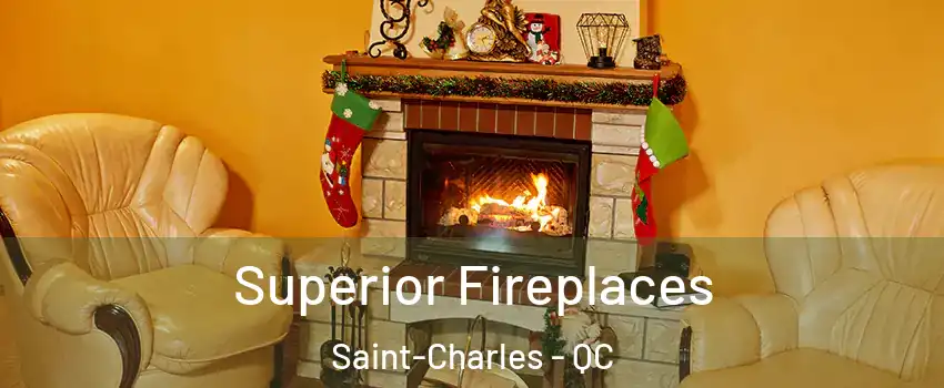  Superior Fireplaces Saint-Charles - QC