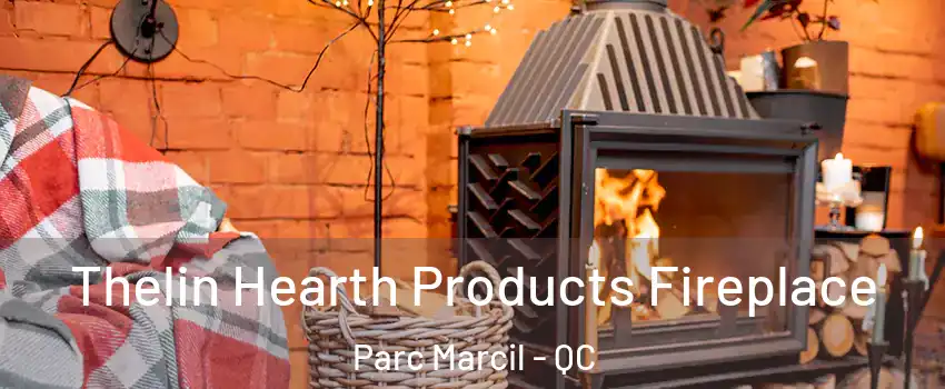  Thelin Hearth Products Fireplace Parc Marcil - QC