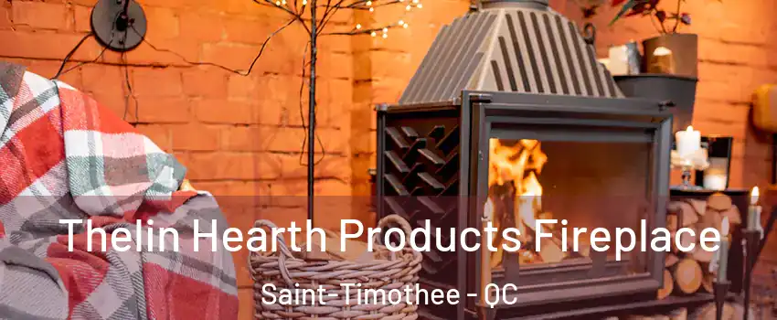  Thelin Hearth Products Fireplace Saint-Timothee - QC