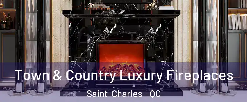  Town & Country Luxury Fireplaces Saint-Charles - QC