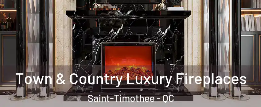  Town & Country Luxury Fireplaces Saint-Timothee - QC