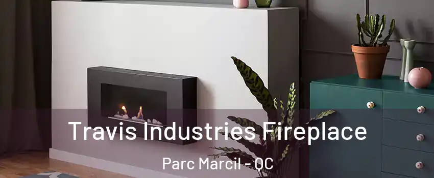  Travis Industries Fireplace Parc Marcil - QC