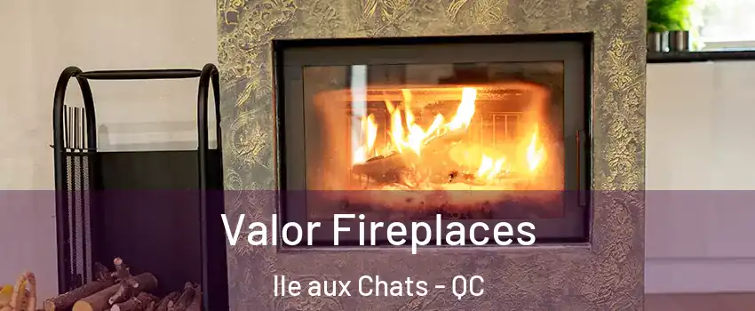  Valor Fireplaces lle aux Chats - QC