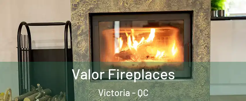 Valor Fireplaces Victoria - QC