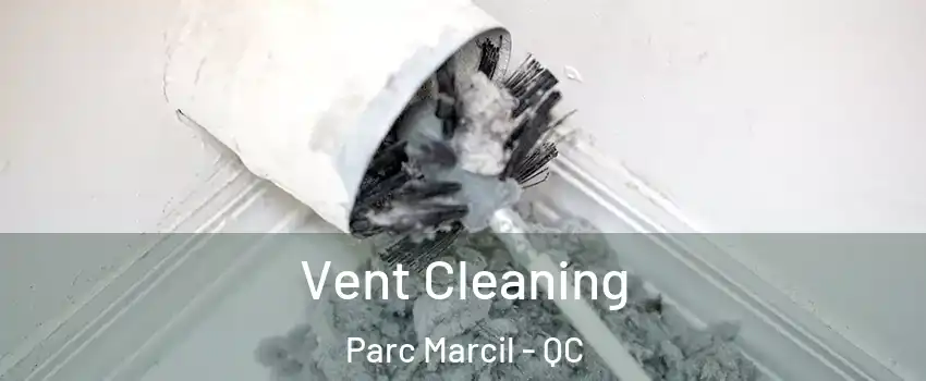  Vent Cleaning Parc Marcil - QC