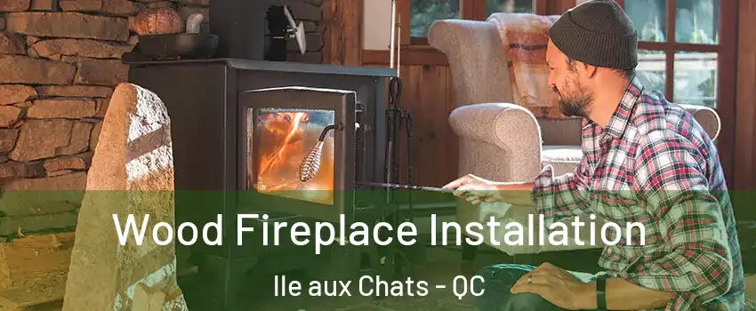  Wood Fireplace Installation lle aux Chats - QC